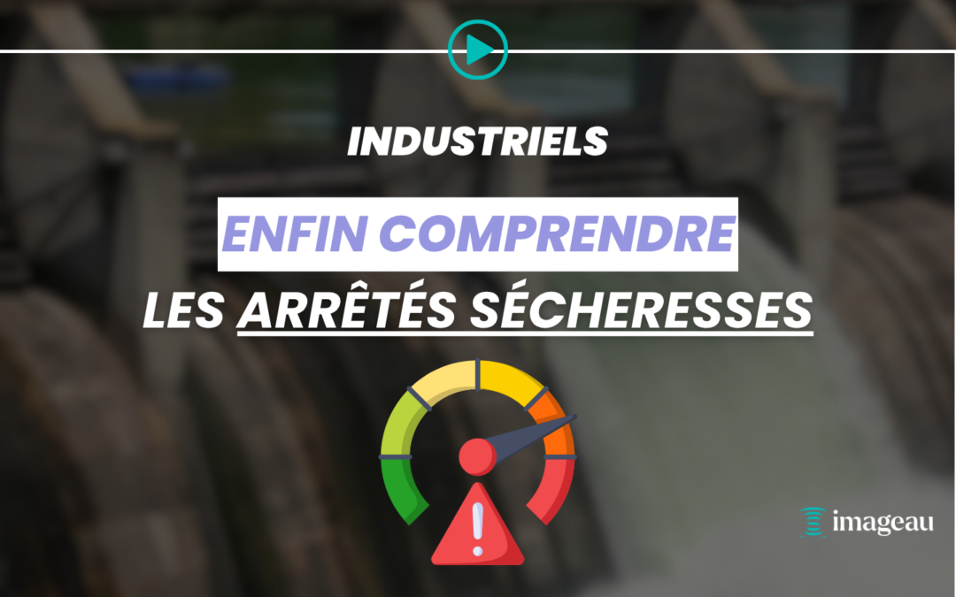 Arrêtés sécheresse : comment les industriels peuvent-ils anticiper les restrictions sur leurs prélèvements d’eau ?