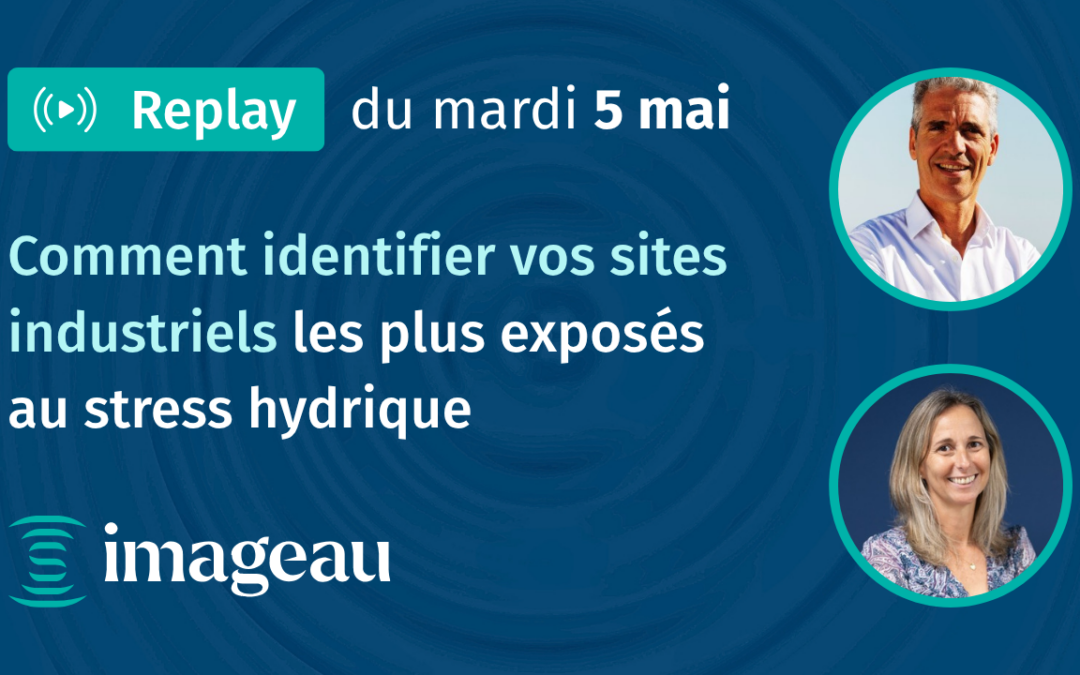 Comment identifier vos sites industriels les plus exposés au stress hydrique ? Replay et synthèse du webinaire imaGeau
